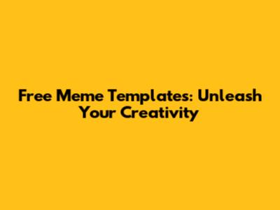 Free Meme Templates: Unleash Your Creativity