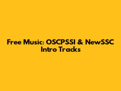 Free Music: OSCPSSI & NewSSC Intro Tracks