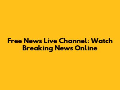 Free News Live Channel: Watch Breaking News Online