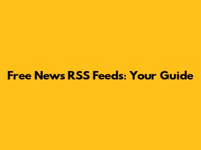 Free News RSS Feeds: Your Guide