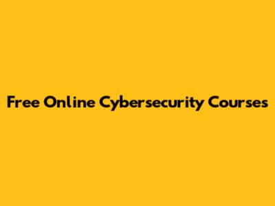Free Online Cybersecurity Courses