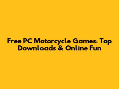 Free PC Motorcycle Games: Top Downloads & Online Fun