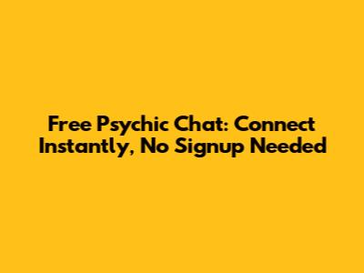 Free Psychic Chat: Connect Instantly, No Signup Needed