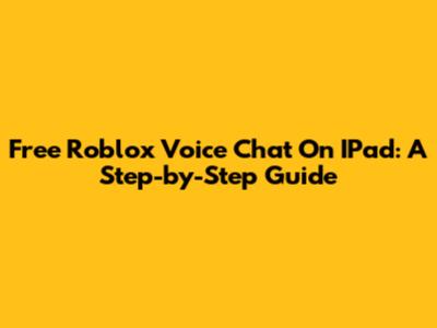 Free Roblox Voice Chat On IPad: A Step-by-Step Guide