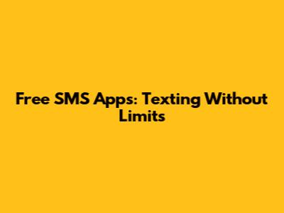 Free SMS Apps: Texting Without Limits