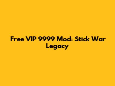 Free VIP 9999 Mod: Stick War Legacy