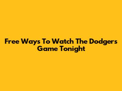 Free Ways To Watch The Dodgers Game Tonight