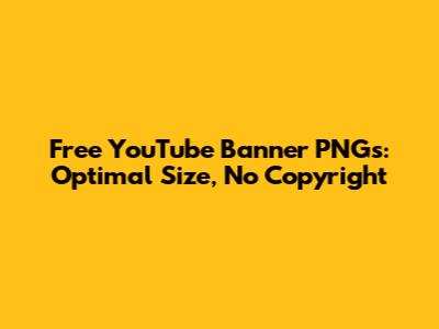 Free YouTube Banner PNGs: Optimal Size, No Copyright