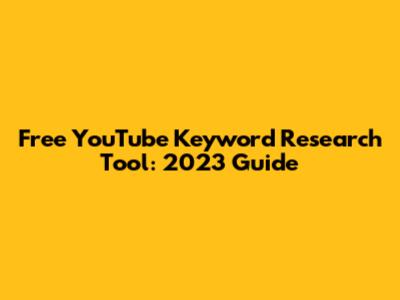 Free YouTube Keyword Research Tool: 2023 Guide