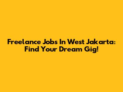 Freelance Jobs In West Jakarta: Find Your Dream Gig!