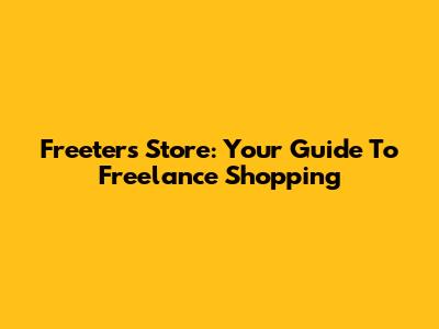 Freeters Store: Your Guide To Freelance Shopping