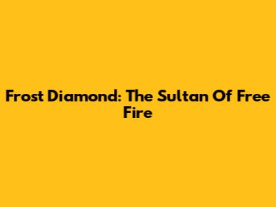 Frost Diamond: The Sultan Of Free Fire