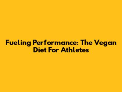 Fueling Performance: The Vegan Diet For Athletes