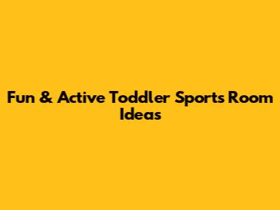 Fun & Active Toddler Sports Room Ideas