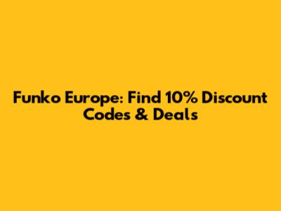 Funko Europe: Find 10% Discount Codes & Deals
