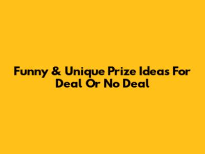 Funny & Unique Prize Ideas For Deal Or No Deal