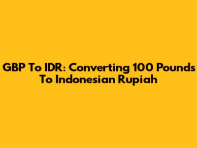 GBP To IDR: Converting 100 Pounds To Indonesian Rupiah