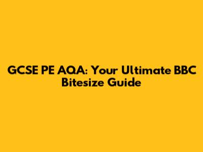 GCSE PE AQA: Your Ultimate BBC Bitesize Guide