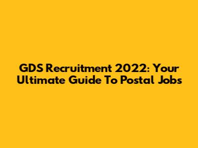 GDS Recruitment 2022: Your Ultimate Guide To Postal Jobs