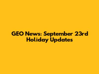 GEO News: September 23rd Holiday Updates