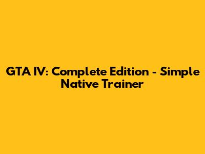 GTA IV: Complete Edition - Simple Native Trainer
