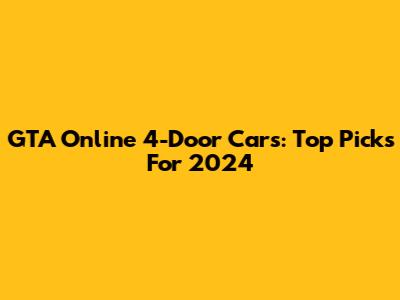 GTA Online 4-Door Cars: Top Picks For 2024