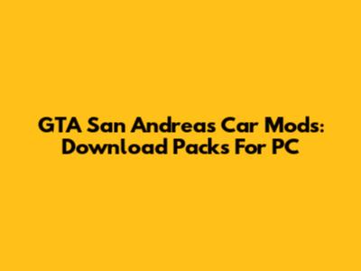 GTA San Andreas Car Mods: Download Packs For PC