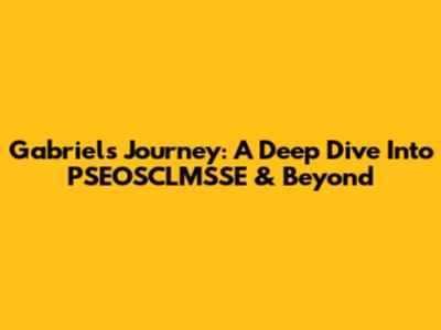 Gabriel's Journey: A Deep Dive Into PSEOSCLMSSE & Beyond