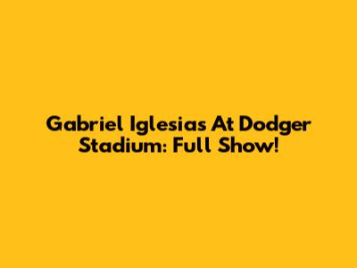 Gabriel Iglesias At Dodger Stadium: Full Show!