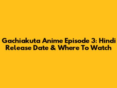 Gachiakuta Anime Episode 3: Hindi Release Date & Where To Watch