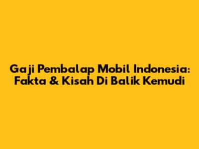 Gaji Pembalap Mobil Indonesia: Fakta & Kisah Di Balik Kemudi