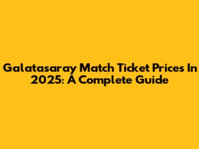 Galatasaray Match Ticket Prices In 2025: A Complete Guide