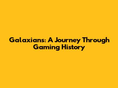 Galaxians: A Journey Through Gaming History