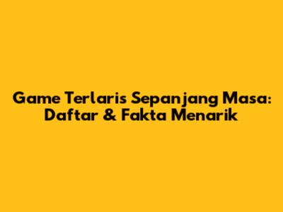 Game Terlaris Sepanjang Masa: Daftar & Fakta Menarik
