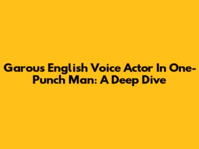 Garou's English Voice Actor In One-Punch Man: A Deep Dive
