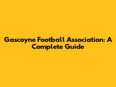 Gascoyne Football Association: A Complete Guide