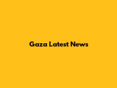Gaza Latest News