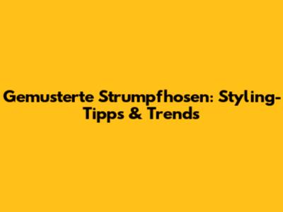 Gemusterte Strumpfhosen: Styling-Tipps & Trends