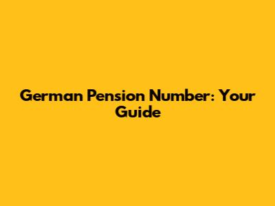 German Pension Number: Your Guide