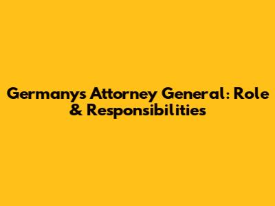 Germany's Attorney General: Role & Responsibilities