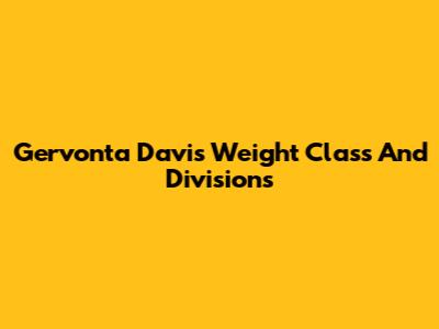Gervonta Davis Weight Class And Divisions