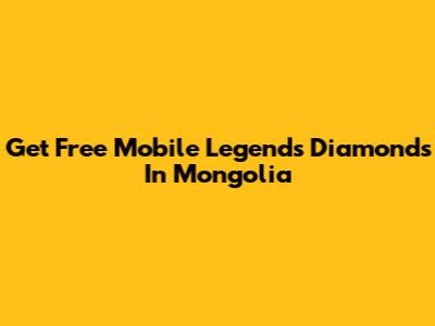 Get Free Mobile Legends Diamonds In Mongolia