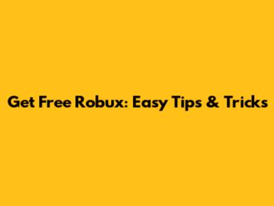 Get Free Robux: Easy Tips & Tricks