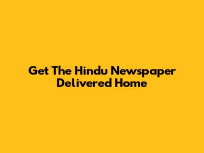 Get The Hindu Newspaper Delivered Home