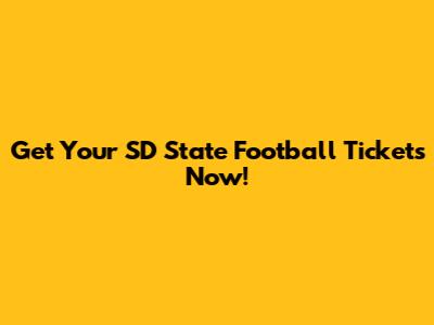 Get Your SD State Football Tickets Now!