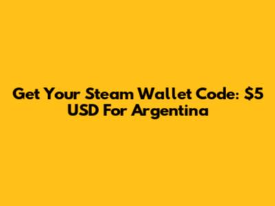 Get Your Steam Wallet Code: $5 USD For Argentina