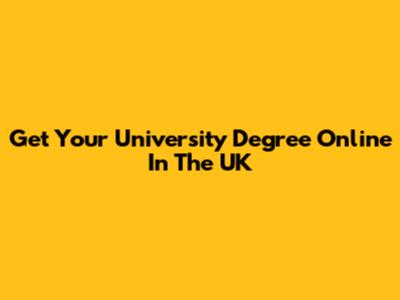 Get Your University Degree Online In The UK