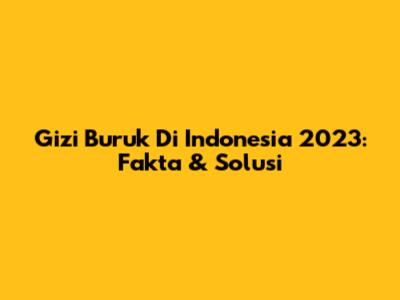 Gizi Buruk Di Indonesia 2023: Fakta & Solusi