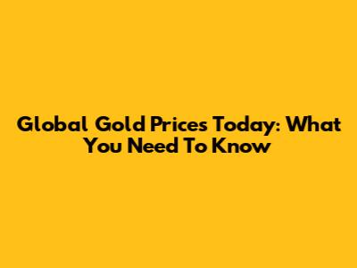 Global Gold Prices Today: What You Need To Know