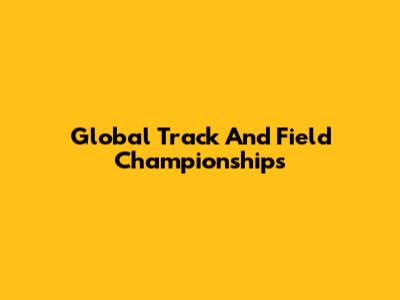 Global Track And Field Championships